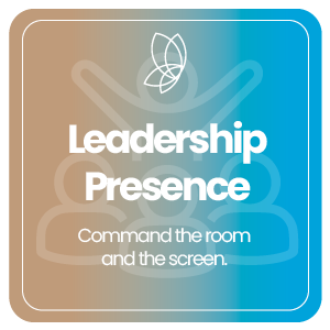Leadership Presence – Command the room and the screen.