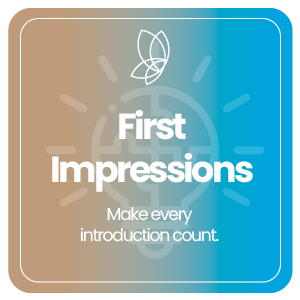 First Impressions – Make every introduction count.